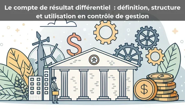 Le compte de résultat différentiel&nbsp;: définition, structure et utilisation en contrôle de gestion